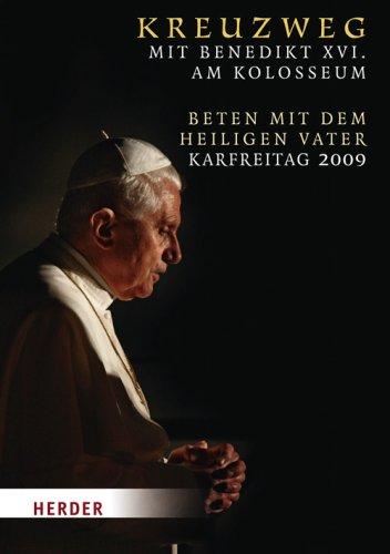 Kreuzweg mit Benedikt XVI. am Kolosseum: Beten mit dem Heiligen Vater Karfreitag 2009