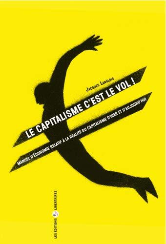 Le capitalisme c'est le vol : manuel d'économie relatif à la réalité du capitalisme...