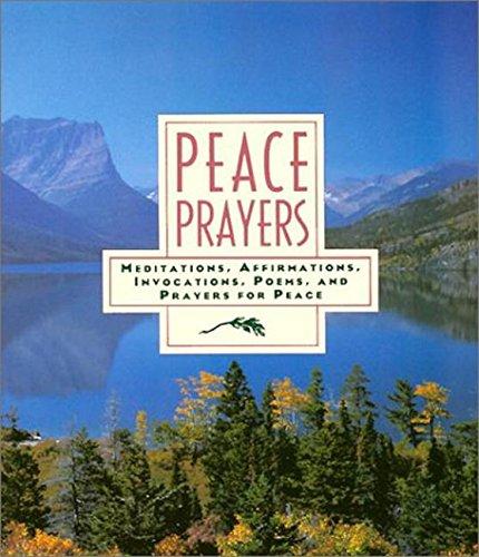 Peace Prayers: Meditations, Affirmations, Invocations, Poems and Prayers for Peace