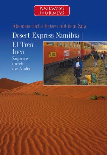 Desert Express Namibia - El Tren Inca - Zugreise durch die Anden