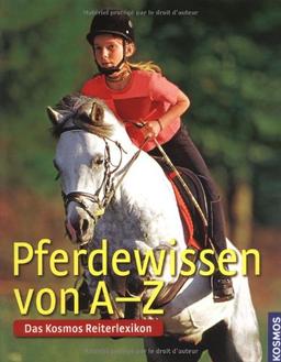 Pferdewissen von A-Z: Das Kosmos Reiterlexikon