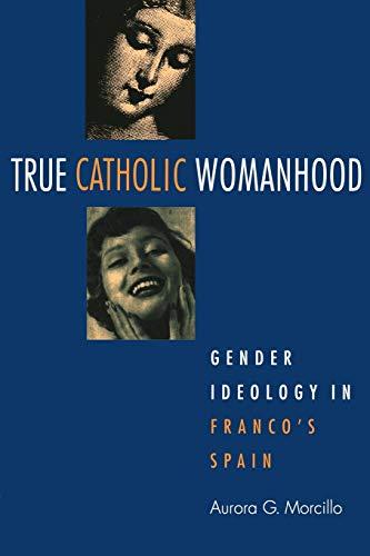 True Catholic Womanhood: Gender Ideology in Franco's Spain