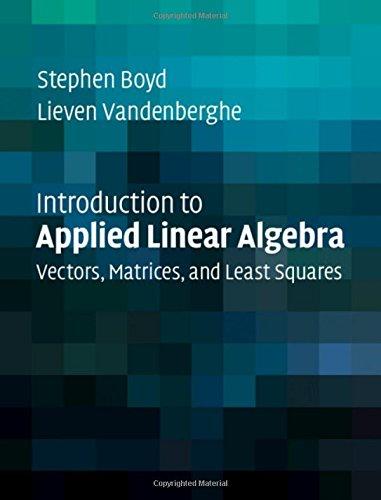 Introduction to Applied Linear Algebra: Vectors, Matrices, and Least Squares