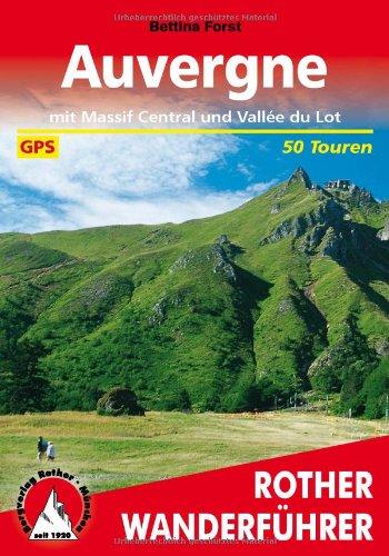 Auvergne: Mit Massif Central und Vallee du Lot. 50 Touren. Mit GPS-Daten: Mit Massif Central und Vallee du Lot. Die schönsten Tal- und Höhenwanderungen