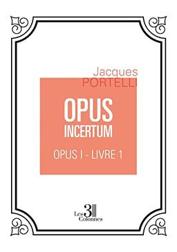 OPUS INCERTUM : OPUS I : Livre 1