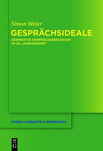 Gesprächsideale: Normative Gesprächsreflexion im 20. Jahrhundert (Studia Linguistica Germanica, Band 116)