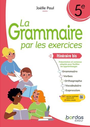 La grammaire par les exercices, 5e : itinéraire bis, présentation et contenus adaptés pour faciliter les apprentissages : grammaire, verbes, orthographe, vocabulaire, expression