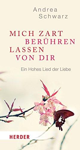 Mich zart berühren lassen von Dir: Ein Hohes Lied der Liebe