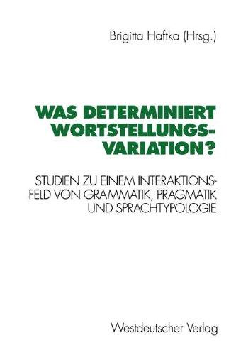 Was determiniert Wortstellungsvariation?: Studien zu einem Interaktionsfeld von Grammatik, Pragmatik und Sprachtypologie