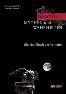 Dracula - Mythen und Wahrheiten: Ein Handbuch der Vampire