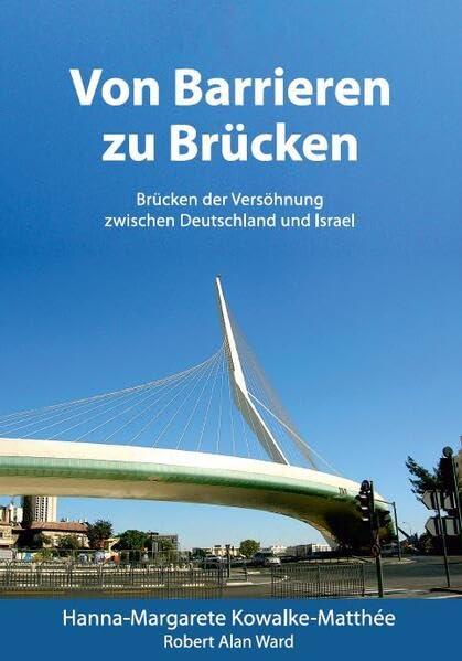 Von Barrieren zu Brücken: Brücken der Versöhnung zwischen Deutschland und Israel (HIS:story: erzähle deine Geschichte, erzähle Seine Geschichte!)