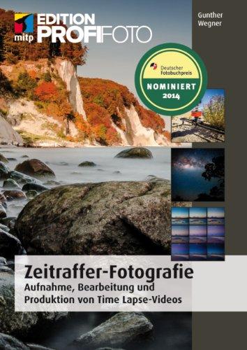 Zeitraffer-Fotografie: Aufnahme, Bearbeitung und Produktion von Time-Lapse-Videos (mitp Edition Profifoto)