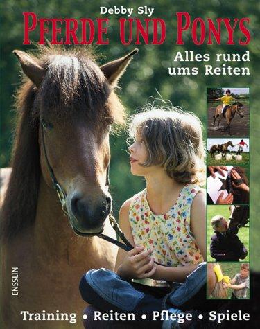 Pferde und Ponys. Alles rund ums Reiten. Training - Reiten - Pflege - Spiele