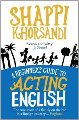 A Beginner's Guide to Acting English: The True Story of a Family on the Run in a Foreign Country... England