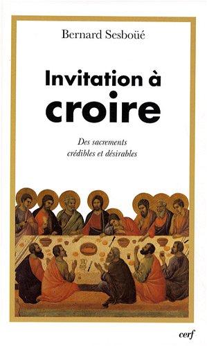 Invitation à croire. Vol. 2. Des sacrements crédibles et désirables