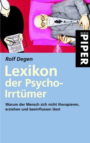 Lexikon der Psycho-Irrtümer: Warum der Mensch sich nicht therapieren, erziehen und beeinflussen läßt