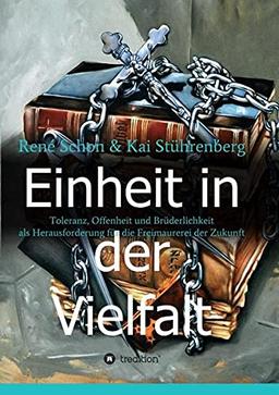 Einheit in der Vielfalt: Toleranz, Offenheit und Brüderlichkeit als Herausforderung für die Freimaurerei der Zukunft