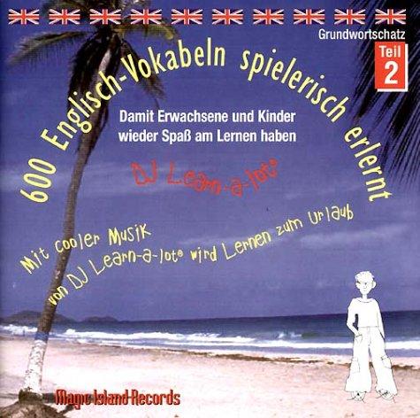 600 Englisch-Vokabeln spielerisch erlernt. Grundwortschatz 2. CD. . Mit cooler Musik von DJ Learn-a-lot. (Lernmaterialien)