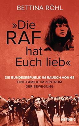 „Die RAF hat euch lieb“: Die Bundesrepublik im Rausch von 68 - Eine Familie im Zentrum der Bewegung