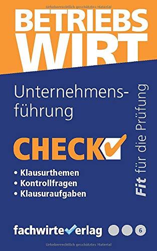 Unternehmensführung: Check! Fit für den Betriebswirt (IHK) (Check Betriebswirt, Band 6)