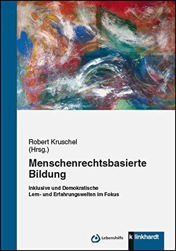 Menschrechtsbasierte Bildung: Inklusive und Demokratische Lern- und Erfahrungswelten im Fokus