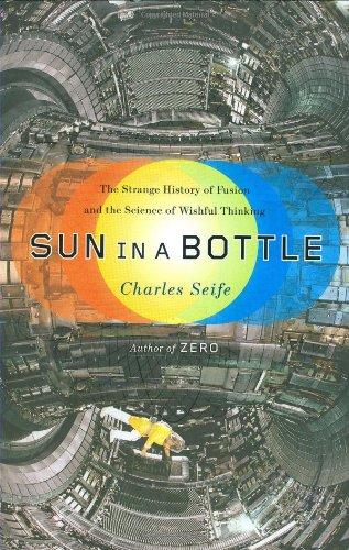 Sun in a Bottle: The Strange History of Fusion and the Science of Wishful Thinking