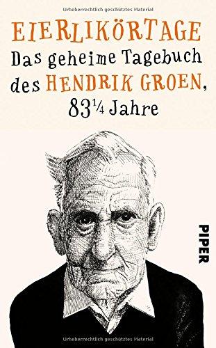 Eierlikörtage: Das geheime Tagebuch des Hendrik Groen, 83 1/4 Jahre