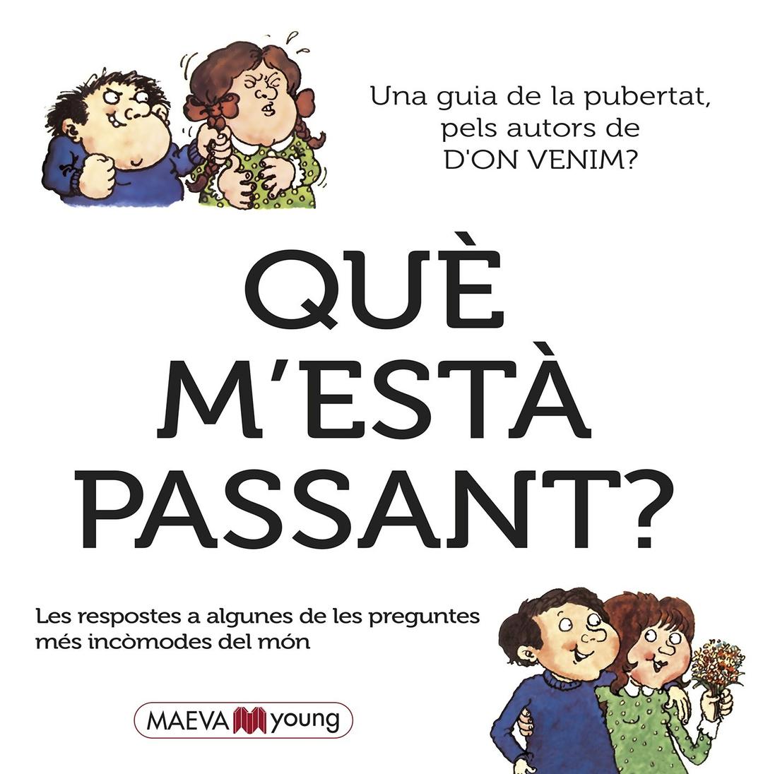 Què m'està passant? : Las respuestas a alguna de las preguntas más embarazosas del mundo (MAEVAyoung Català)