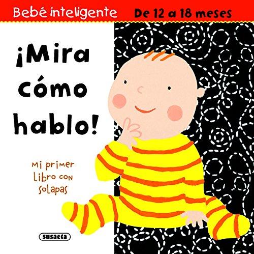 ¡Mira cómo hablo! (Bebe inteligente 12 a 18 meses)