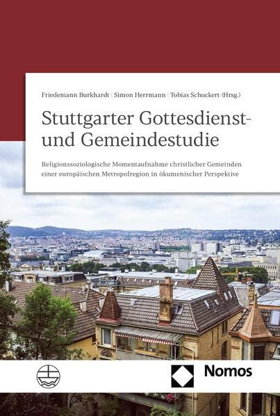 Stuttgarter Gottesdienst- und Gemeindestudie: Religionssoziologische Momentaufnahme christlicher Gemeinden einer europäischen Metropolregion in ökumenischer Perspektive