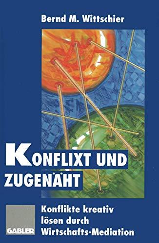 Konflixt und zugenäht: Konflikte kreativ lösen durch Wirtschafts-Mediation (German Edition)