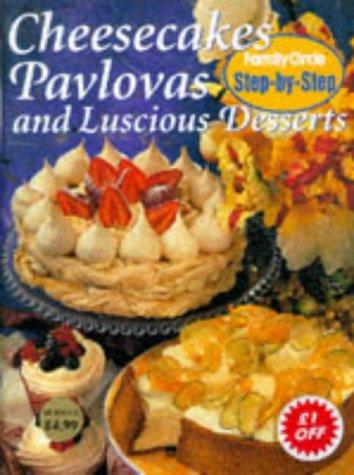 Cheesecakes, Pavlovas and Luscious Desserts ("Family Circle" Step-by-step)