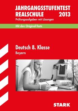 Jahrgangsstufentest Realschule Bayern / Deutsch 8. Klasse 2012: Mit den Original-Tests Jahrgänge 2008-2011. Prüfungsaufgaben mit Lösungen.