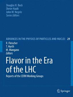 Flavor in the Era of the LHC: Reports of the CERN Working Groups (Advances in the Physics of Particles and Nuclei)