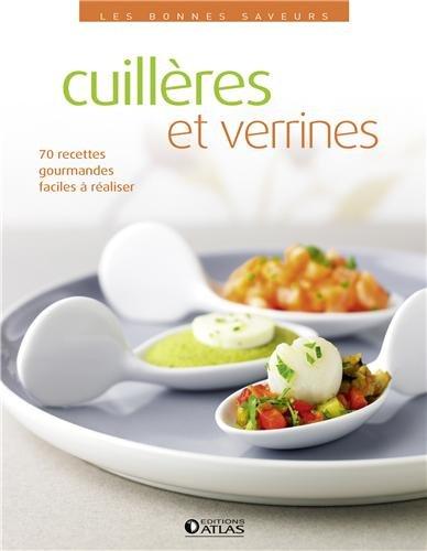 Cuillères et verrines : 70 recettes gourmandes, faciles à réaliser