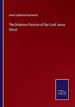 The Dolorous Passion of Our Lord Jesus Christ