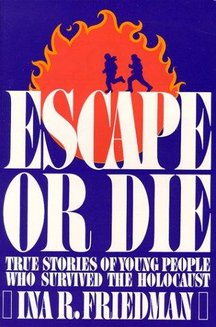 Escape or Die: True Stories of Young People Who Survived the Holocaust