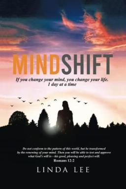 MINDSHIFT: If you change your mind, you change your life. 1 day at a time