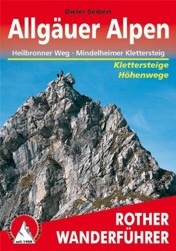 Allgäuer Alpen: Höhenwege und Klettersteige. Sechs ausgewählte Durchquerungen in den Allgäuer Alpen mit insgesamt 40 Tagesetappen. Mit Heilbronner Höhenweg, Mindelheimer und Hindelanger Klettersteig