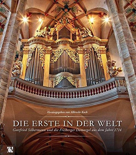 Die Erste in der Welt: Gottfried Silbermann und die Freiberger Domorgel aus dem Jahre 1714