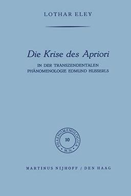 Die Krise des Apriori: In der Transzendentalen Phänomenologie Edmund Husserls (Phaenomenologica, 10, Band 10)