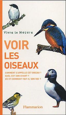 Voir les oiseaux : comment s'appelle cet oiseau ? quel est son chant ? où et comment fait-il son nid ?