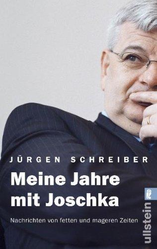 Meine Jahre mit Joschka: Nachrichten von fetten und mageren Jahren