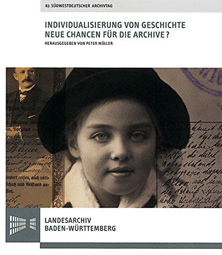 Individualisierung von Geschichte. Neue Chancen für die Archive?: Vorträge des 67. Südwestdeutschen Archivtags am 23. Juni 2007 in Eppingen ... Landeskunde in Baden-Württemberg)