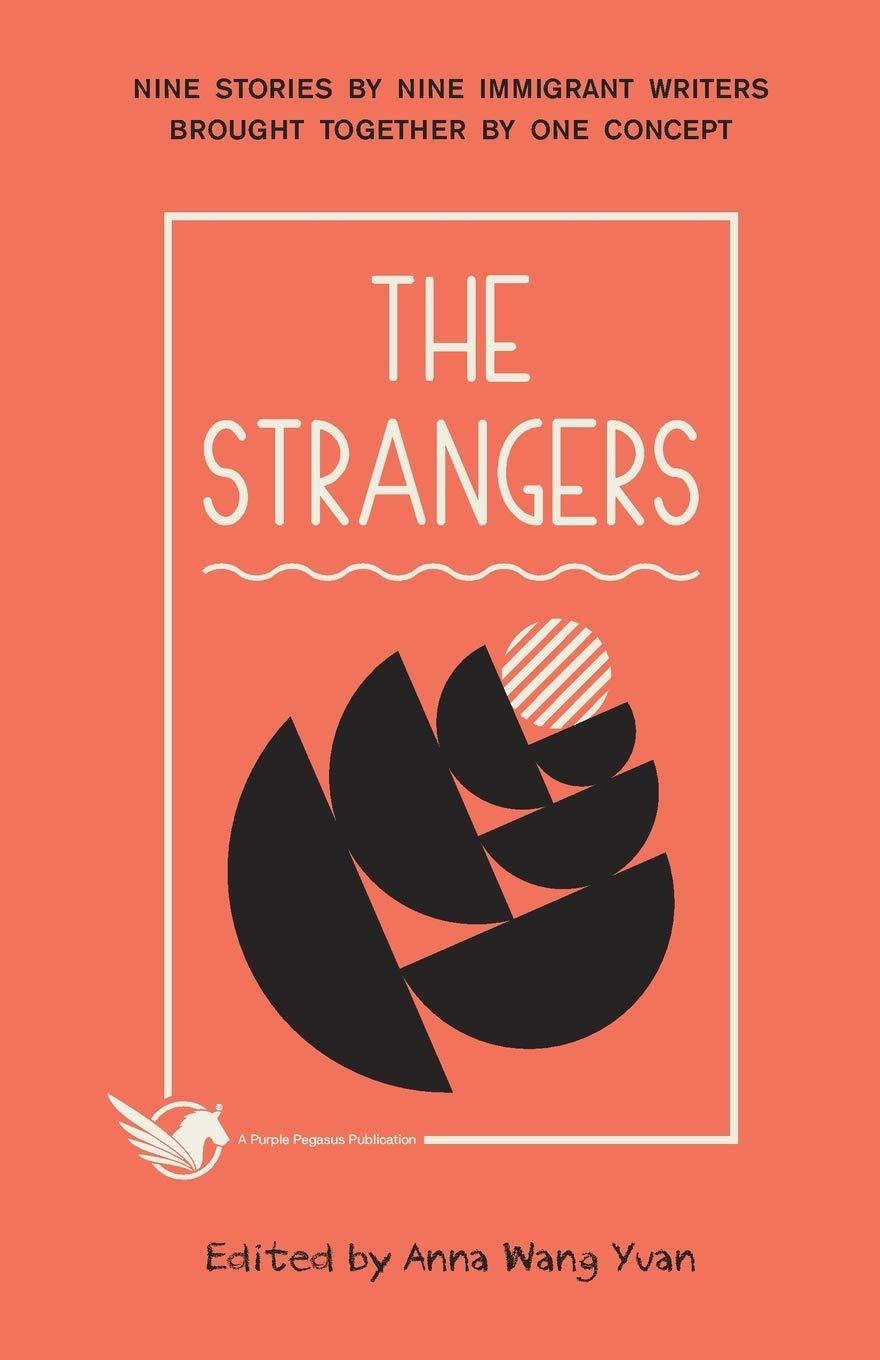 The Strangers: Nine Stories by Nine Immigrant Writers Brought Together by One Concept