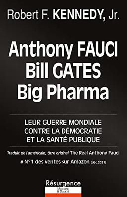 Anthony Fauci, Bill Gates, Big Pharma : leur guerre mondiale contre la démocratie et la santé publique