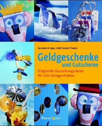 Geldgeschenke und Gutscheine. Originelle Gestaltungsideen für alle Gelegenheiten