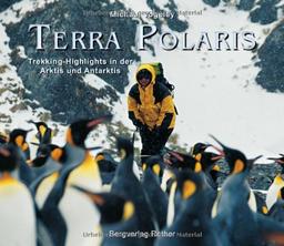 Terra Polaris: Trekking-Highlights in der Arktis und Antarktis (inkl. 18 Trekkingrouten)