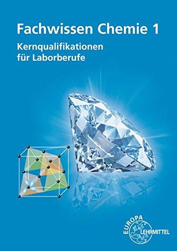 Fachwissen Chemie 1: Kernqualifikationen für Laborberufe