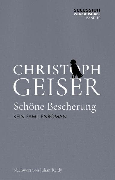 Schöne Bescherung: Kein Familienroman (Christoph Geiser Werkausgabe: in 13 Bänden)